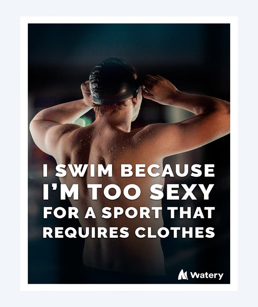 Watery Poster mit Schwimmsport-Motiven - I swim because i´m too sexy