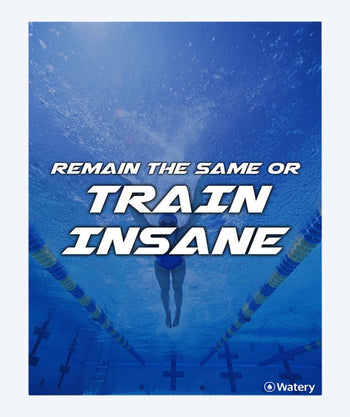 Watery Poster mit Schwimmsport-Motiven - Remain The Same Or Train Insane